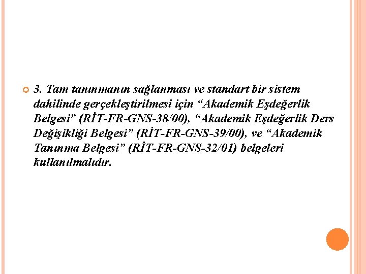  3. Tam tanınmanın sağlanması ve standart bir sistem dahilinde gerçekleştirilmesi için “Akademik Eşdeğerlik