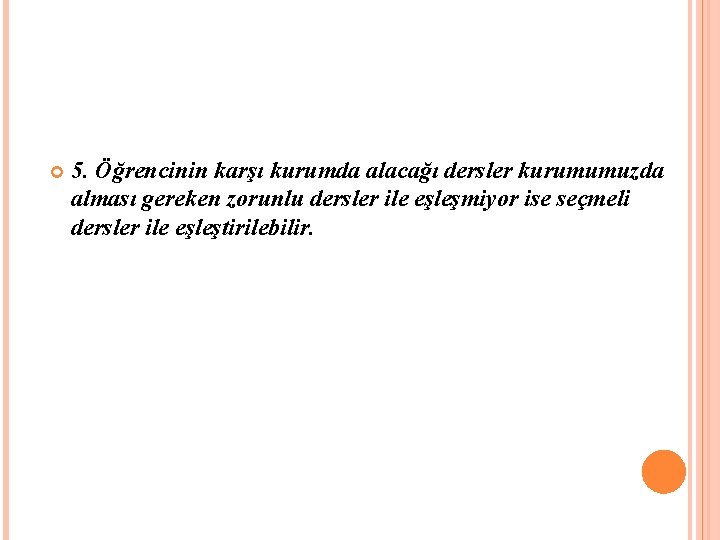  5. Öğrencinin karşı kurumda alacağı dersler kurumumuzda alması gereken zorunlu dersler ile eşleşmiyor