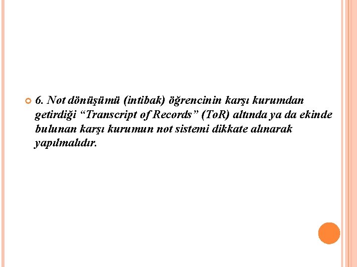  6. Not dönüşümü (intibak) öğrencinin karşı kurumdan getirdiği “Transcript of Records” (To. R)