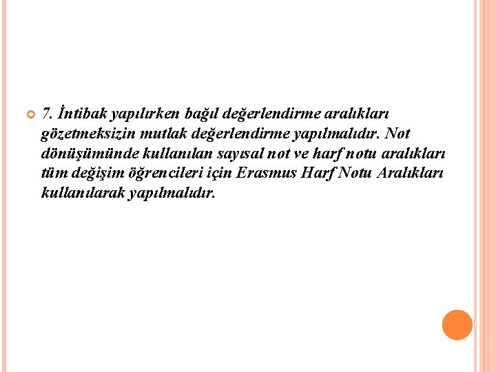  7. İntibak yapılırken bağıl değerlendirme aralıkları gözetmeksizin mutlak değerlendirme yapılmalıdır. Not dönüşümünde kullanılan