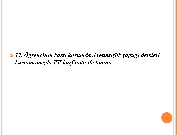  12. Öğrencinin karşı kurumda devamsızlık yaptığı dersleri kurumumuzda FF harf notu ile tanınır.