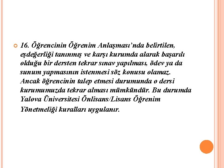  16. Öğrencinin Öğrenim Anlaşması’nda belirtilen, eşdeğerliği tanınmış ve karşı kurumda alarak başarılı olduğu