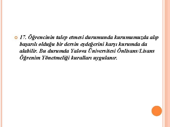  17. Öğrencinin talep etmesi durumunda kurumumuzda alıp başarılı olduğu bir dersin eşdeğerini karşı