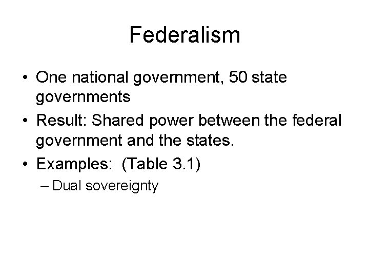 Federalism • One national government, 50 state governments • Result: Shared power between the
