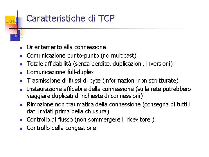 Caratteristiche di TCP 101100 01011 n n n n n Orientamento alla connessione Comunicazione