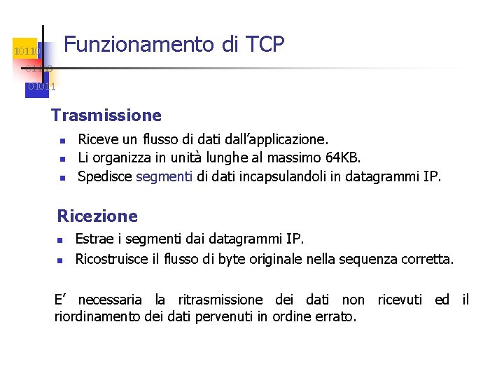 Funzionamento di TCP 101100 01011 Trasmissione n n n Riceve un flusso di dati