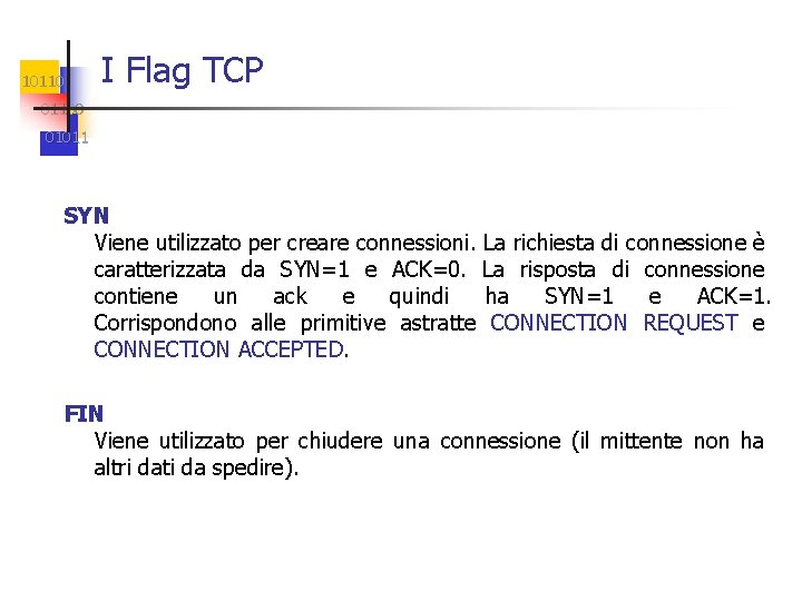 10110 I Flag TCP 01100 01011 SYN Viene utilizzato per creare connessioni. La richiesta