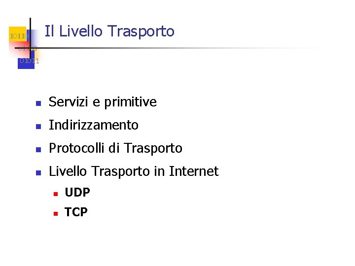 Il Livello Trasporto 101100 01011 n Servizi e primitive n Indirizzamento n Protocolli di