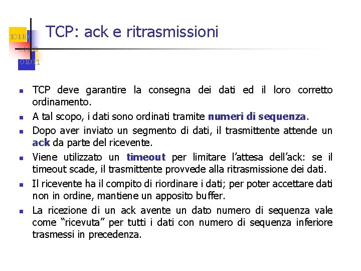 TCP: ack e ritrasmissioni 101100 01011 n n n TCP deve garantire la consegna