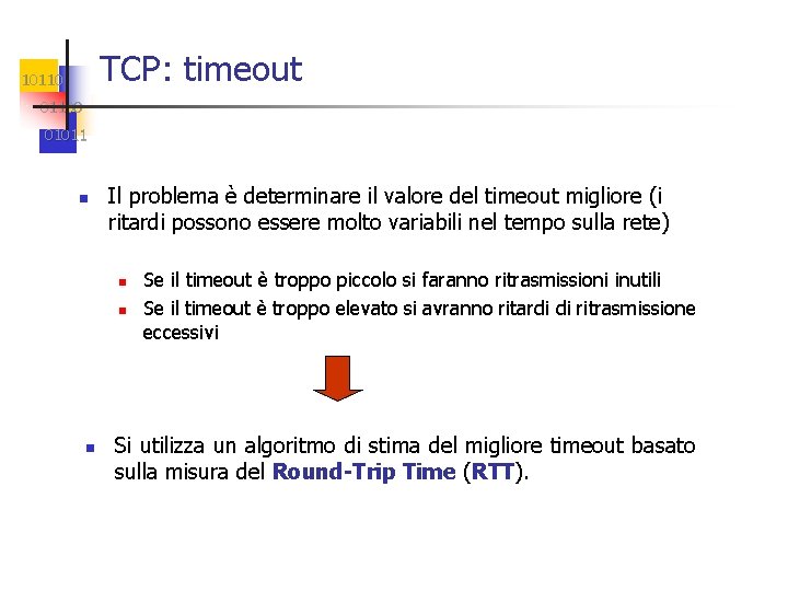 TCP: timeout 101100 01011 n Il problema è determinare il valore del timeout migliore