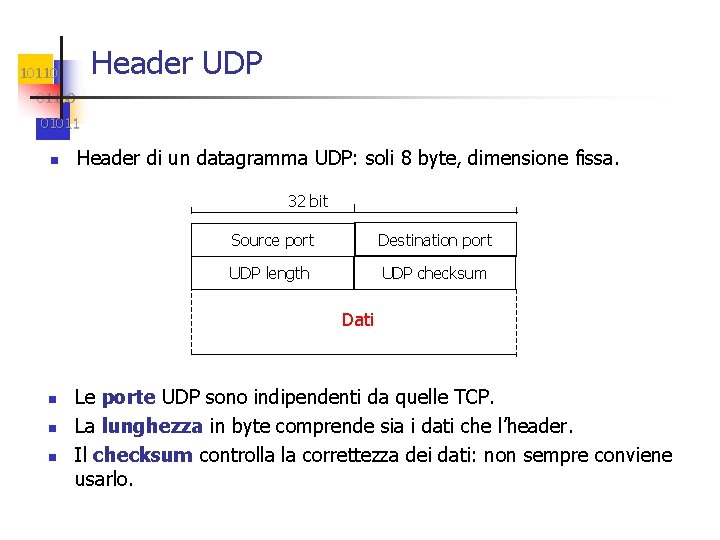 Header UDP 101100 01011 n Header di un datagramma UDP: soli 8 byte, dimensione