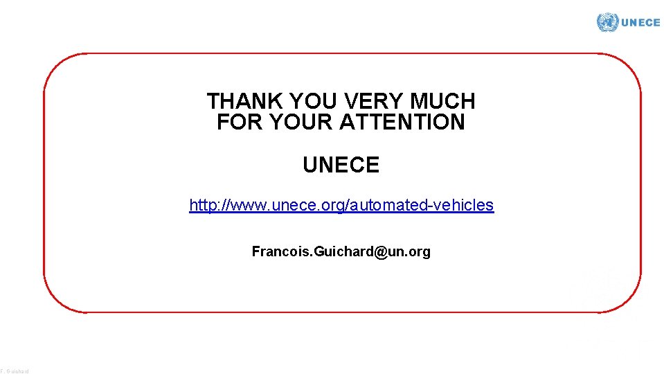 F. Guichard THANK YOU VERY MUCH FOR YOUR ATTENTION UNECE http: //www. unece. org/automated-vehicles