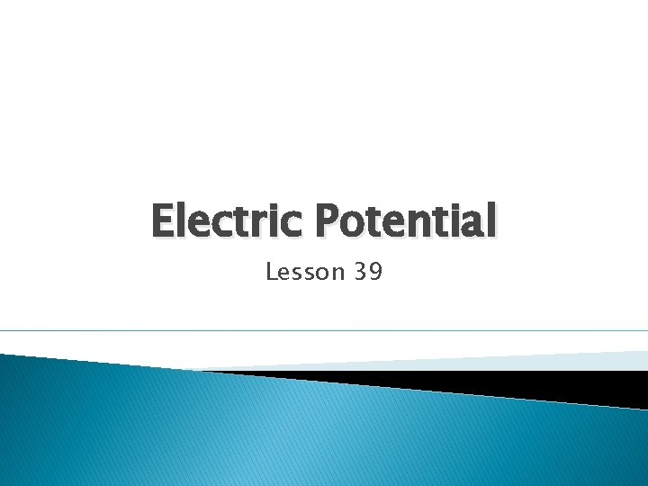 Electric Potential Lesson 39 