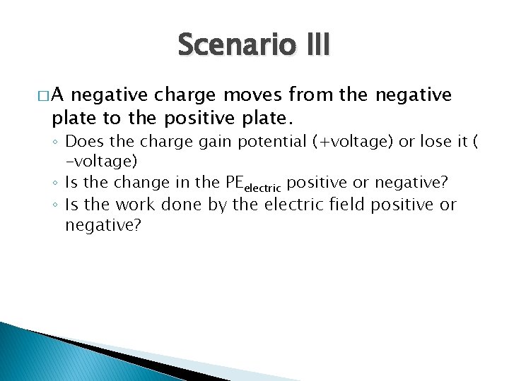 Scenario III �A negative charge moves from the negative plate to the positive plate.