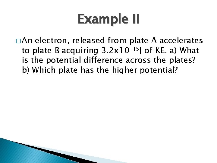 Example II � An electron, released from plate A accelerates to plate B acquiring