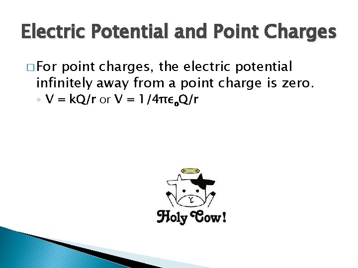 Electric Potential and Point Charges � For point charges, the electric potential infinitely away