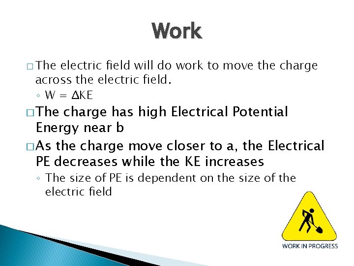 Work � The electric field will do work to move the charge across the