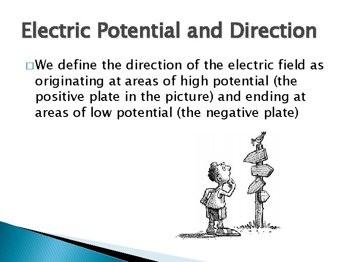 Electric Potential and Direction � We define the direction of the electric field as