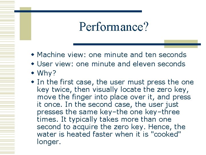 Performance? w w Machine view: one minute and ten seconds User view: one minute