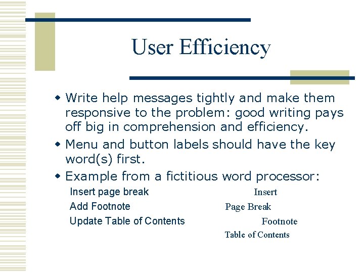 User Efficiency w Write help messages tightly and make them responsive to the problem: