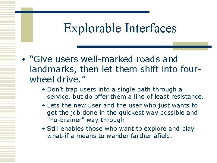 Explorable Interfaces w “Give users well-marked roads and landmarks, then let them shift into