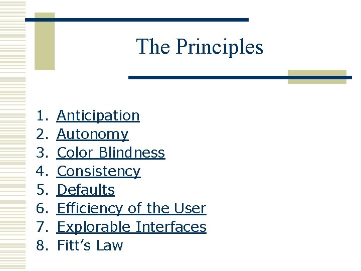 The Principles 1. 2. 3. 4. 5. 6. 7. 8. Anticipation Autonomy Color Blindness