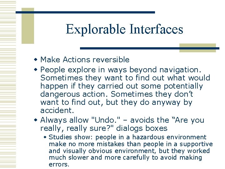 Explorable Interfaces w Make Actions reversible w People explore in ways beyond navigation. Sometimes