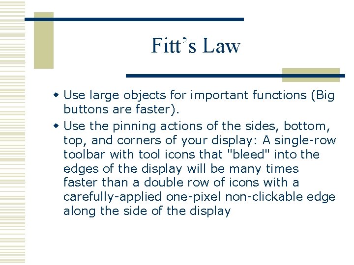 Fitt’s Law w Use large objects for important functions (Big buttons are faster). w