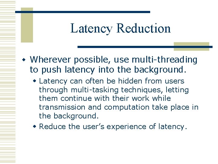 Latency Reduction w Wherever possible, use multi-threading to push latency into the background. w