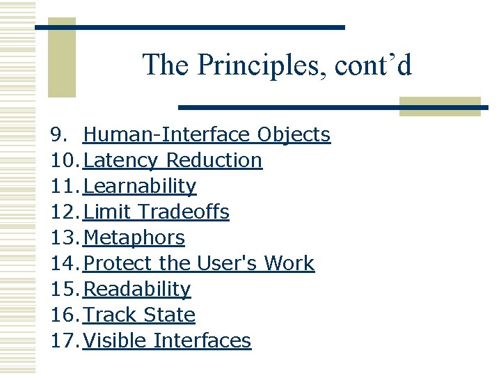 The Principles, cont’d 9. Human-Interface Objects 10. Latency Reduction 11. Learnability 12. Limit Tradeoffs