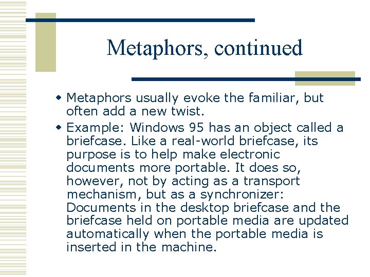 Metaphors, continued w Metaphors usually evoke the familiar, but often add a new twist.