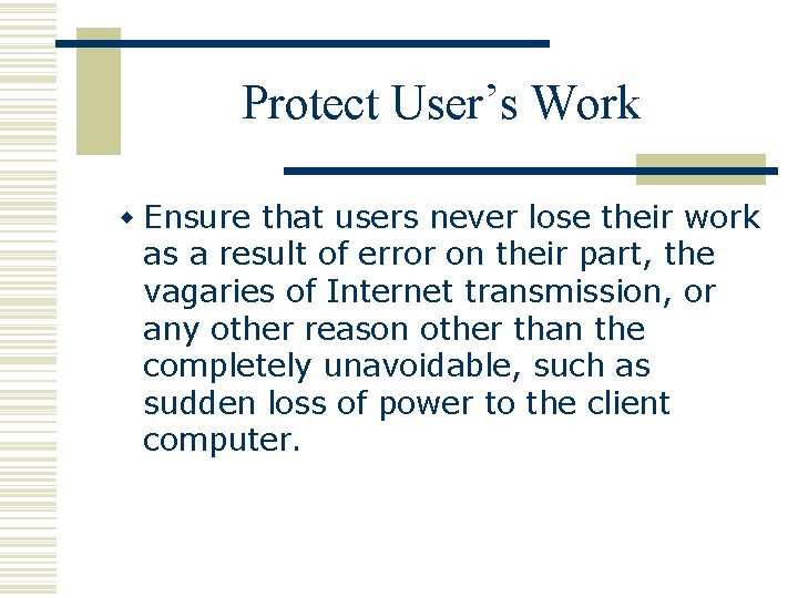 Protect User’s Work w Ensure that users never lose their work as a result