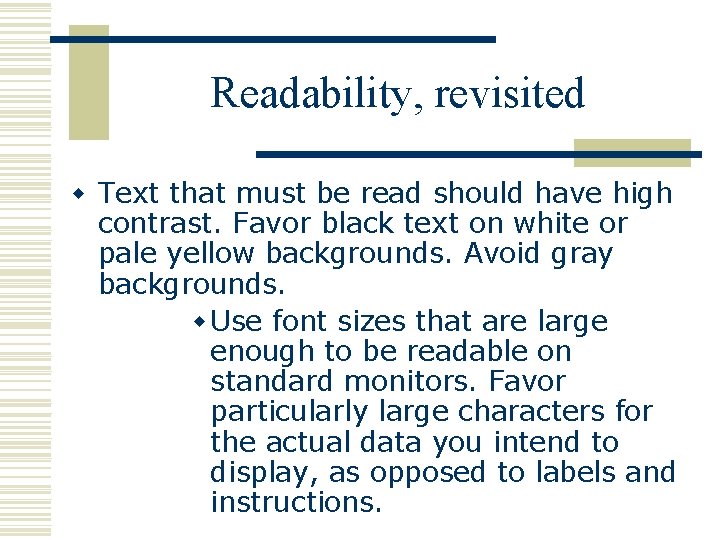 Readability, revisited w Text that must be read should have high contrast. Favor black