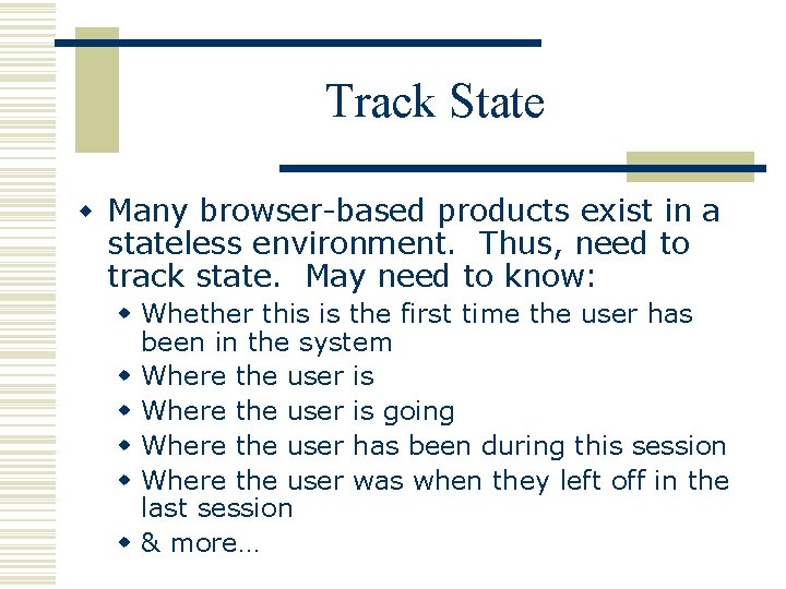 Track State w Many browser-based products exist in a stateless environment. Thus, need to