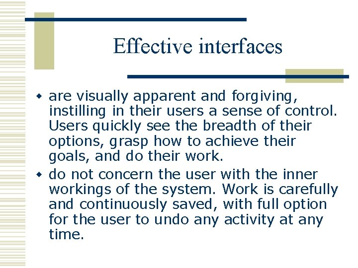 Effective interfaces w are visually apparent and forgiving, instilling in their users a sense