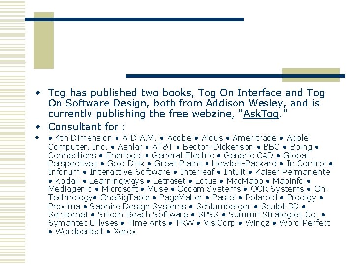 w Tog has published two books, Tog On Interface and Tog On Software Design,