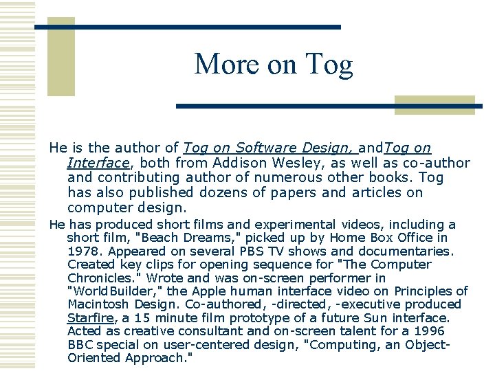 More on Tog He is the author of Tog on Software Design, and. Tog