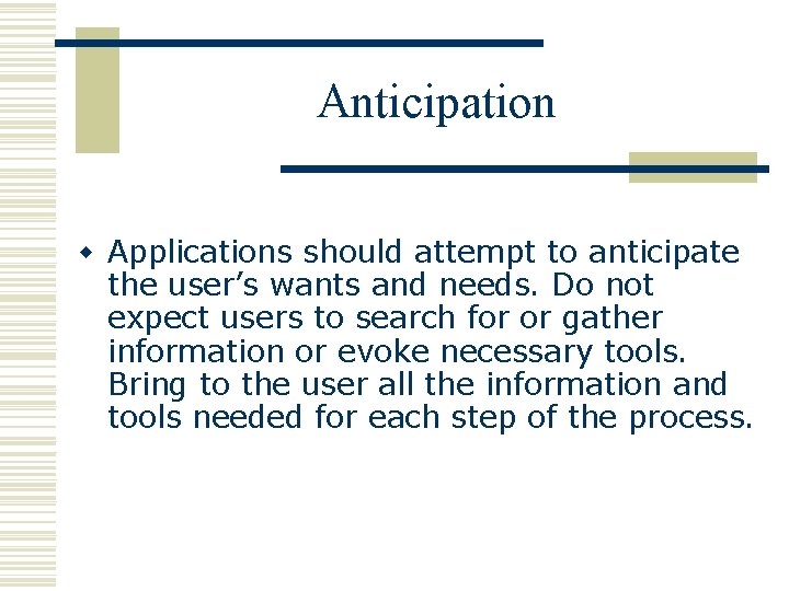 Anticipation w Applications should attempt to anticipate the user’s wants and needs. Do not