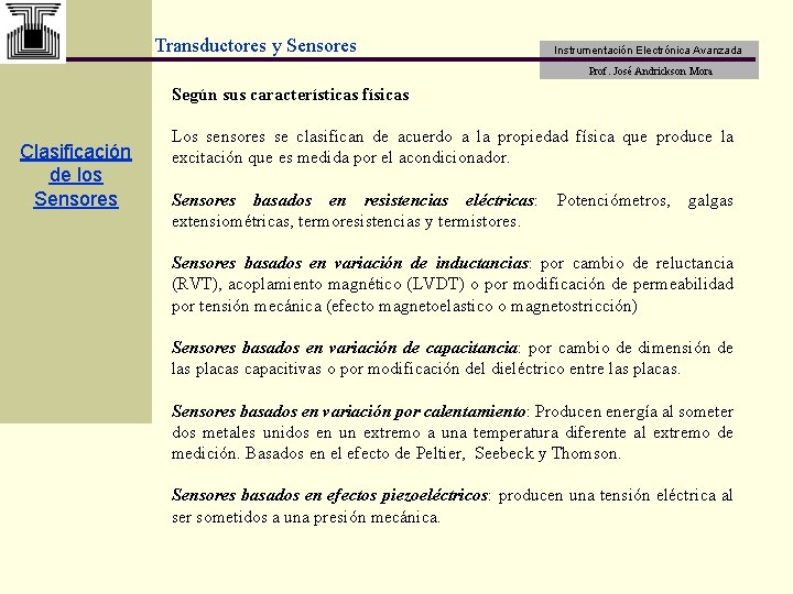 Transductores y Sensores Instrumentación Electrónica Avanzada Prof. José Andrickson Mora Según sus características físicas