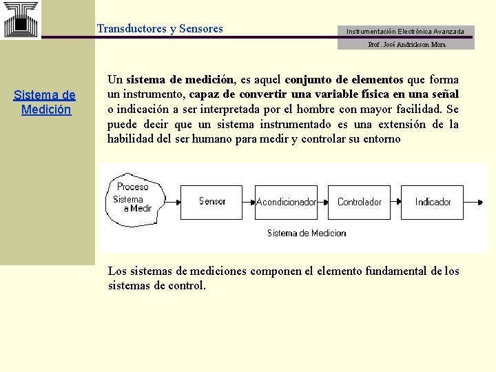 Transductores y Sensores Instrumentación Electrónica Avanzada Prof. José Andrickson Mora Sistema de Medición Un