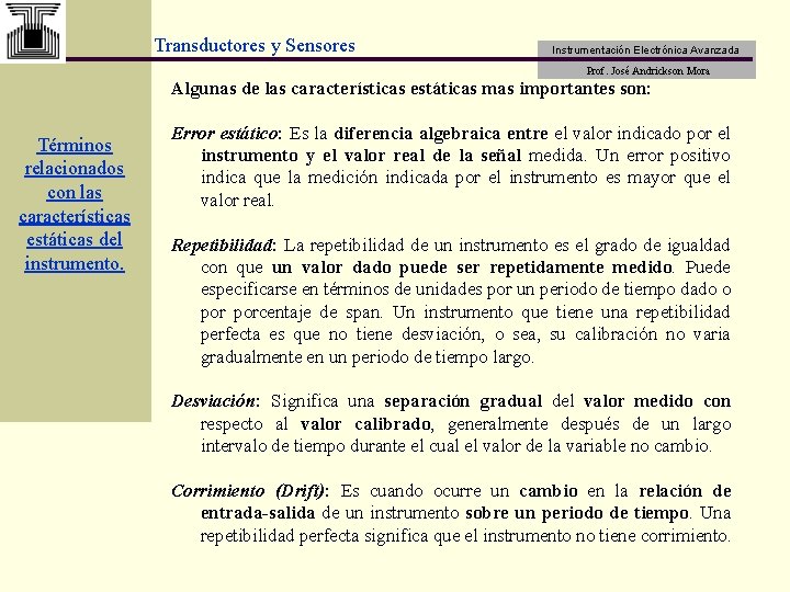 Transductores y Sensores Instrumentación Electrónica Avanzada Prof. José Andrickson Mora Algunas de las características