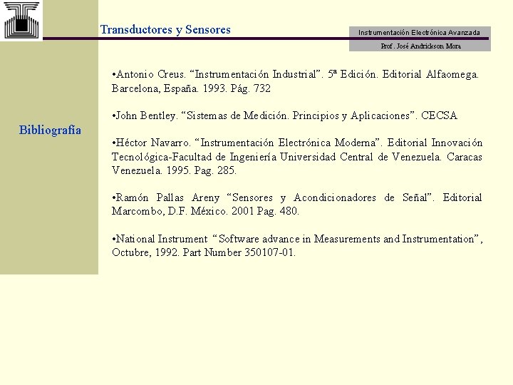 Transductores y Sensores Instrumentación Electrónica Avanzada Prof. José Andrickson Mora • Antonio Creus. “Instrumentación