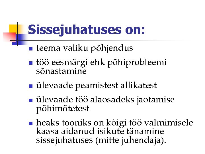 Sissejuhatuses on: n n n teema valiku põhjendus töö eesmärgi ehk põhiprobleemi sõnastamine ülevaade