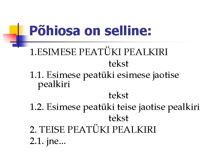 Põhiosa on selline: 1. ESIMESE PEATÜKI PEALKIRI tekst 1. 1. Esimese peatüki esimese jaotise