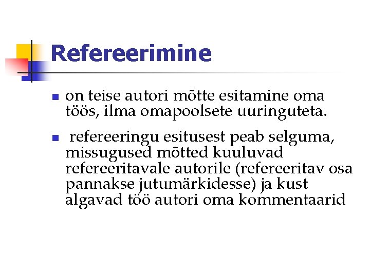 Refereerimine n n on teise autori mõtte esitamine oma töös, ilma omapoolsete uuringuteta. refereeringu