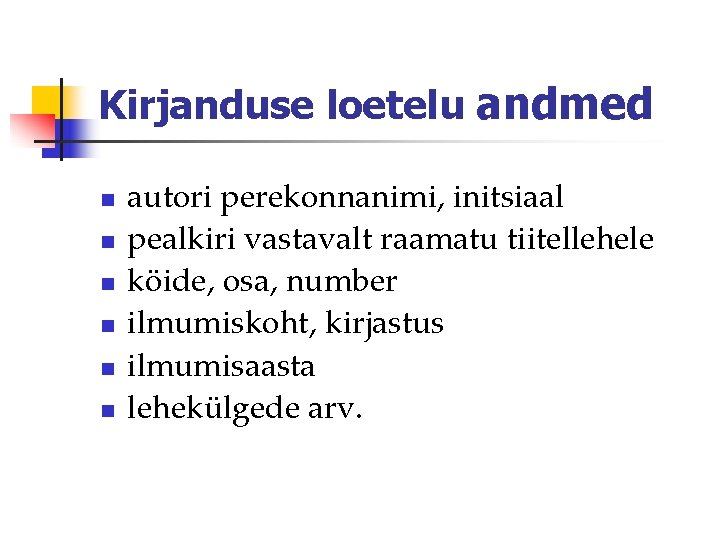 Kirjanduse loetelu andmed n n n autori perekonnanimi, initsiaal pealkiri vastavalt raamatu tiitellehele köide, Kirjanduse loetelu andmed n n n autori perekonnanimi, initsiaal pealkiri vastavalt raamatu tiitellehele köide,