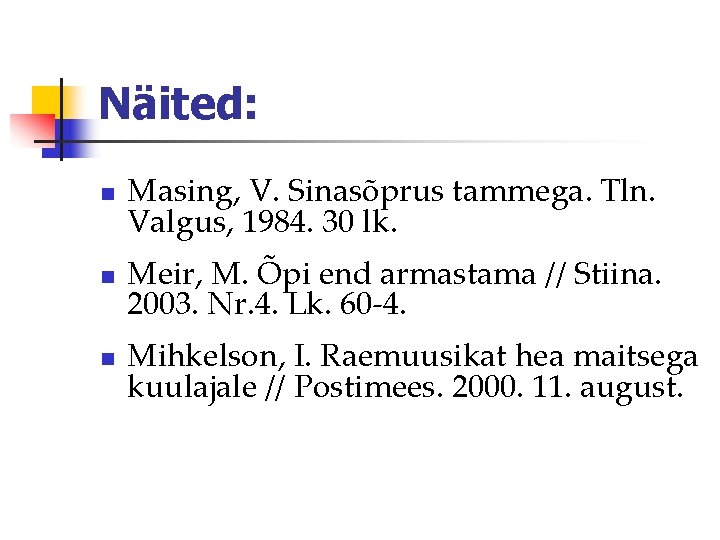 Näited: n n n Masing, V. Sinasõprus tammega. Tln. Valgus, 1984. 30 lk. Meir,