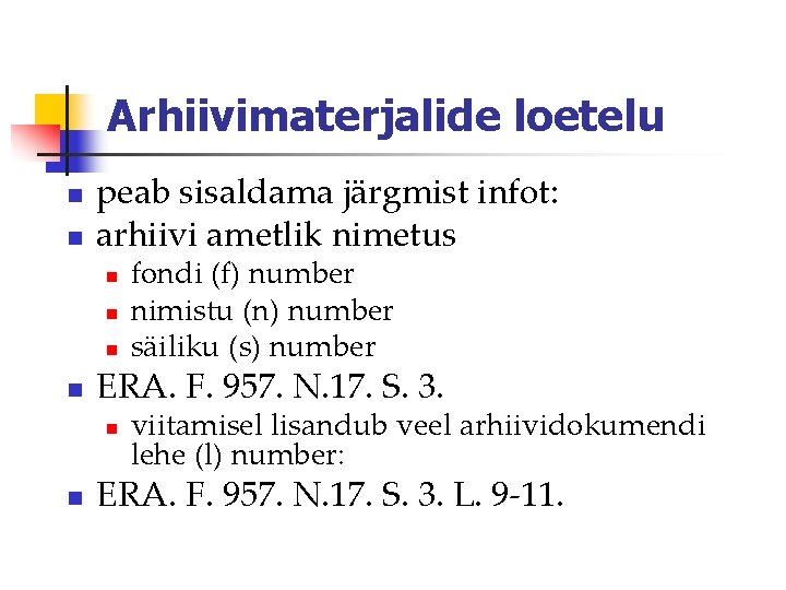 Arhiivimaterjalide loetelu n n peab sisaldama järgmist infot: arhiivi ametlik nimetus n n ERA.