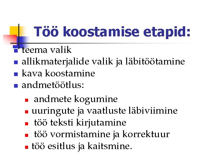 Töö koostamise etapid: n n teema valik allikmaterjalide valik ja läbitöötamine kava koostamine andmetöötlus: