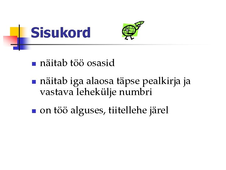 Sisukord n näitab töö osasid näitab iga alaosa täpse pealkirja ja vastava lehekülje numbri